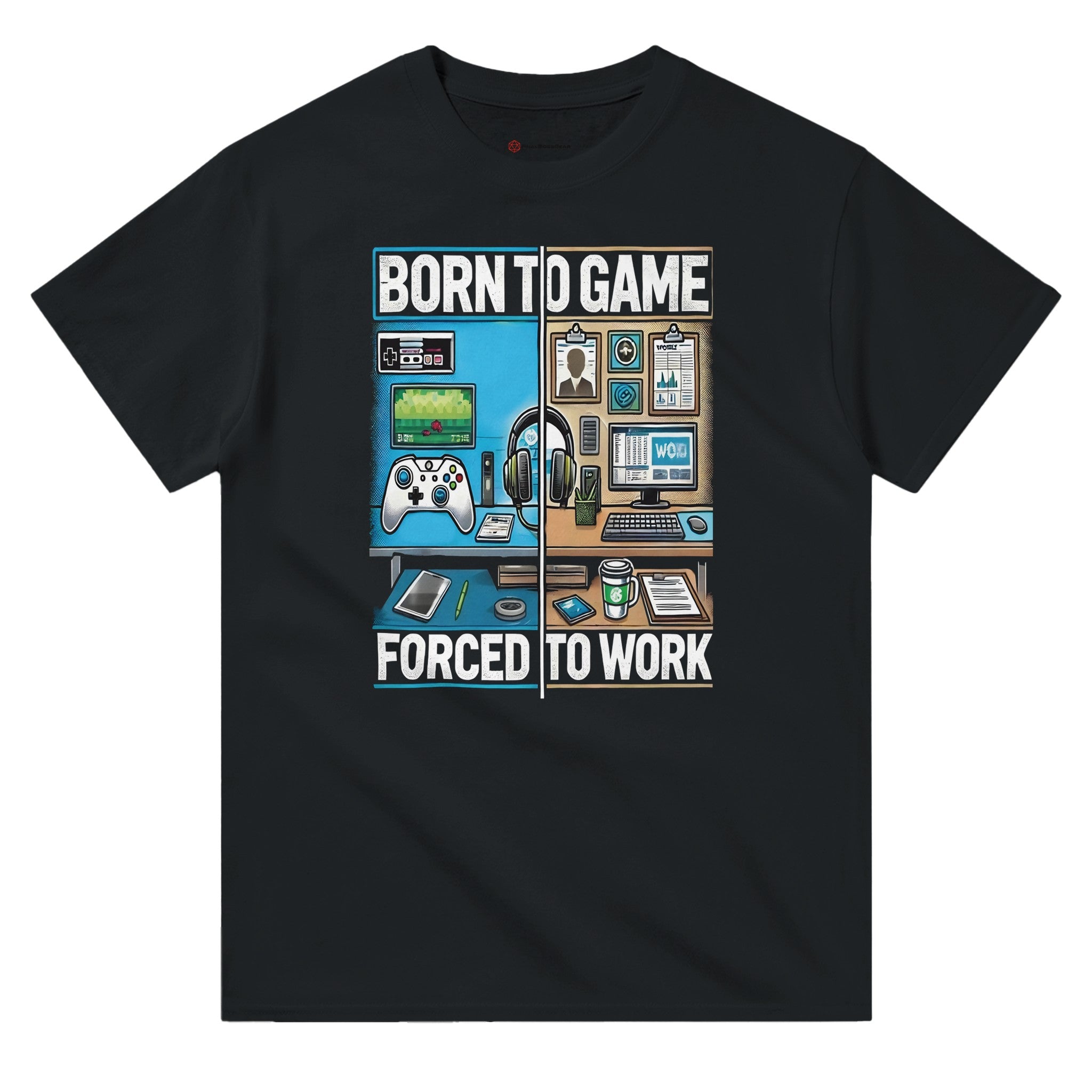 Born To Game Forced To Work T-Shirt Born To Game Forced To Work T-Shirt